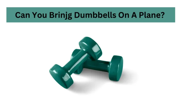 Can You Bring Dumbbells On A Plane? 