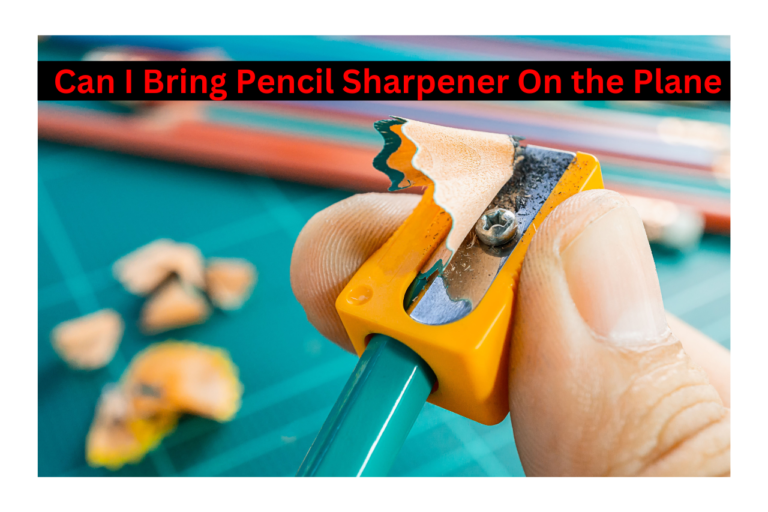 Can I Bring Pencil and Sharpener On Plane?